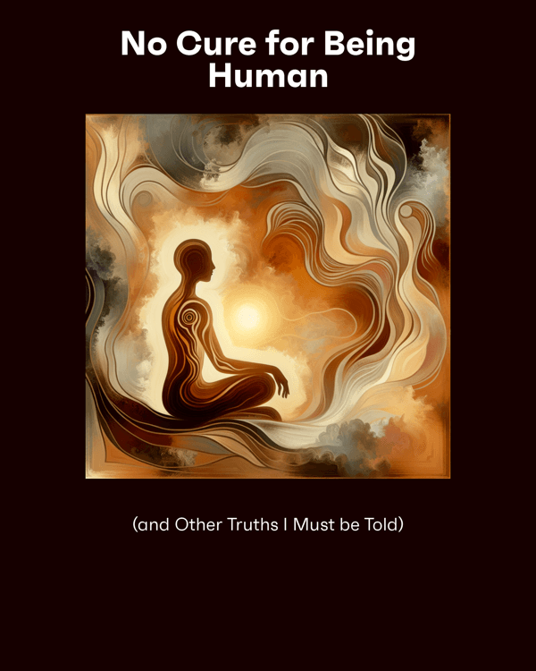 No Cure for Being Human